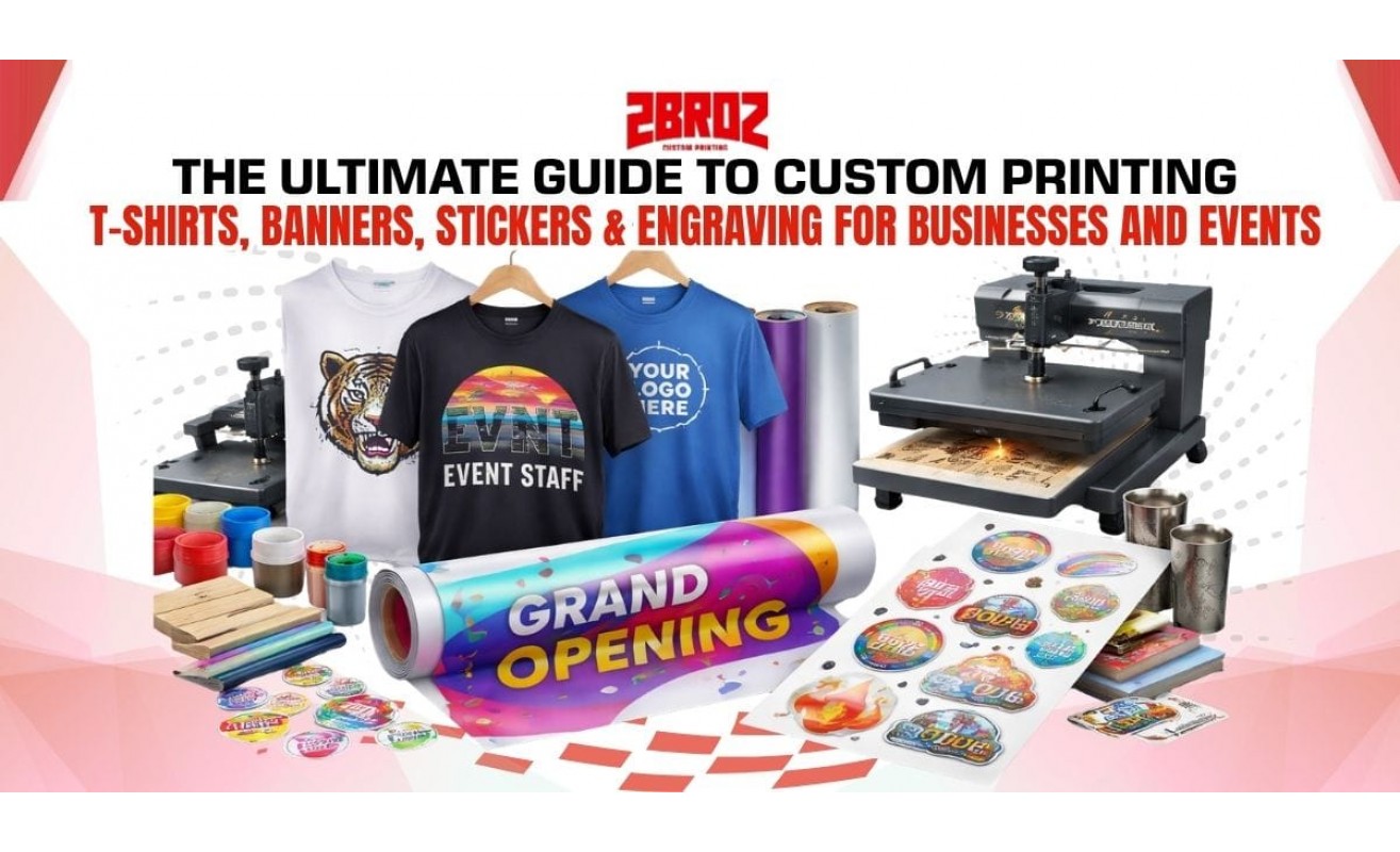 The Ultimate Guide to Custom Printing:  T-Shirts, Banners, Stickers & Engraving  for Businesses and Events 