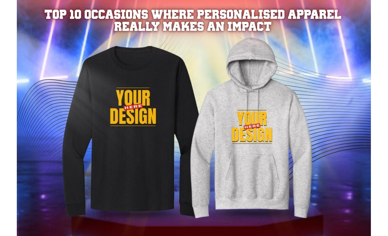 Top 10 Occasions Where Personalised Apparel Really Makes an Impact